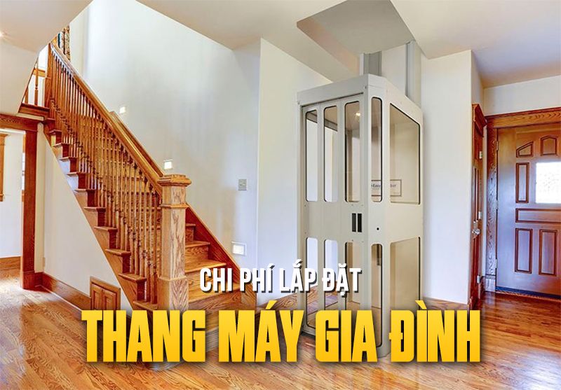 Chi phí lắp đặt thang máy gia đình